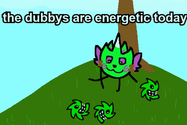 a cartoon of a green monster with the words " the dubbys are energetic today " above it