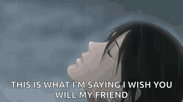 a girl is crying in the rain with the words this is what i 'm saying i wish you will my friend