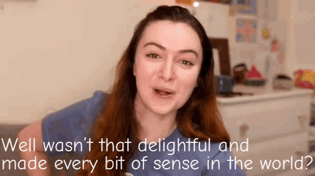 a woman in a blue shirt says well wasn t that delightful and made every bit of sense in the world