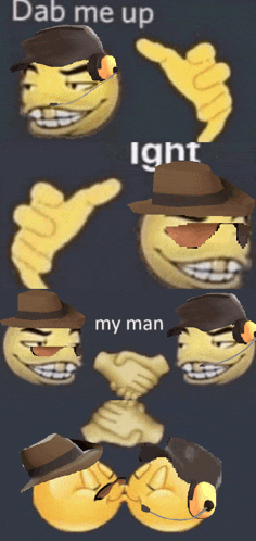 a collage of smiley faces with the words dab me up tight my man