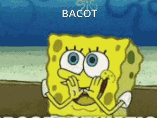 a cartoon of spongebob covering his mouth with his hands and the words bacot written above him
