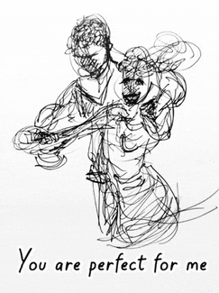 a black and white drawing of a man and woman with the words " you are perfect for me "