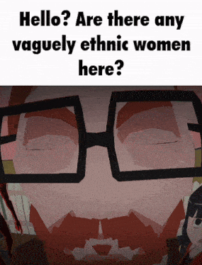 a cartoon of a man wearing glasses with the words hello are there any vaguely ethnic women here