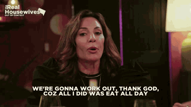a woman from the real housewives says we 're gonna work out