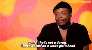 a man says child that 's not a durag that 's a scarf on a white girl 's head .