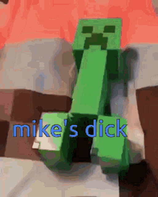a green creeper with the words mike 's dick written on it