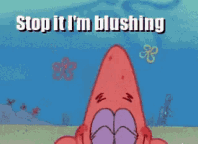 patrick star from spongebob squarepants is laughing and saying stop it i 'm blushing