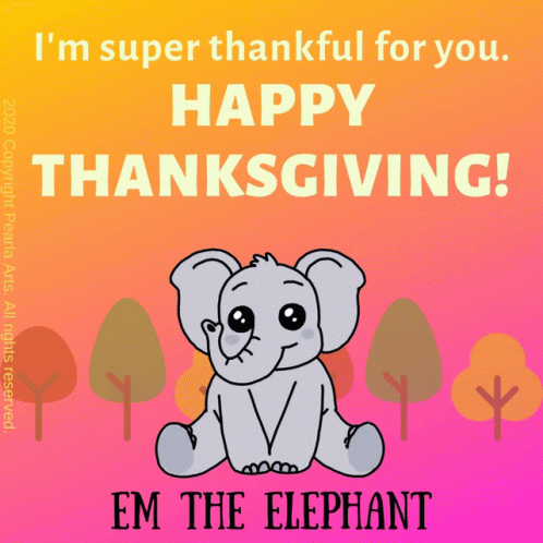Thanksgiving Happy Thanksgiving GIF - Thanksgiving Happy Thanksgiving Em The Elephant GIFs