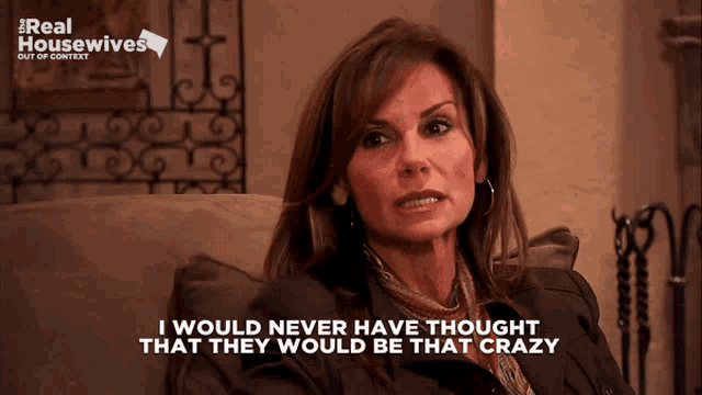 a woman sitting on a couch with the words i would never have thought that they would be that crazy