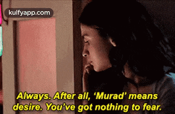 a woman is talking on a phone and says always after all murad means desire . you 've got nothing to fear