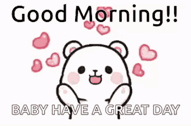 a teddy bear is surrounded by hearts and the words `` good morning ! baby have a great day '' .