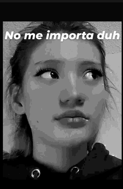 a black and white photo of a woman with the words no me importa dull written on the bottom
