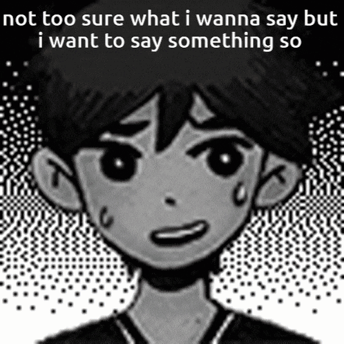 a black and white drawing of a boy with the words not too sure what i wanna say but i want to say something so below it