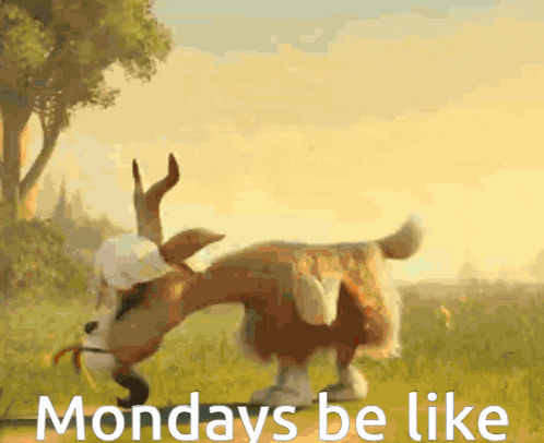 a picture of a deer with the words mondays be like
