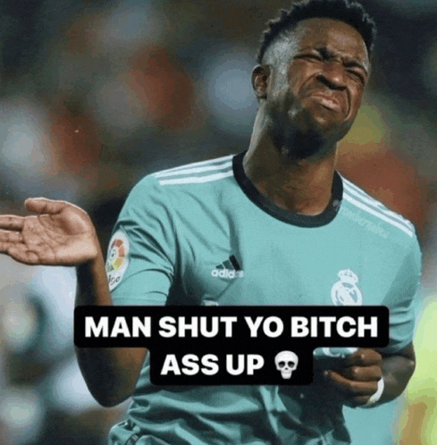 a soccer player making a funny face with the words man shut yo bitch ass up on the bottom