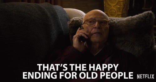 Thats The Happy Ending For Old People Looking Forward To It GIF - Thats The Happy Ending For Old People Looking Forward To It The End GIFs