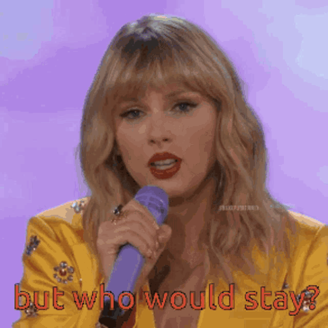 taylor swift is singing into a purple microphone with the words but who would stay behind her