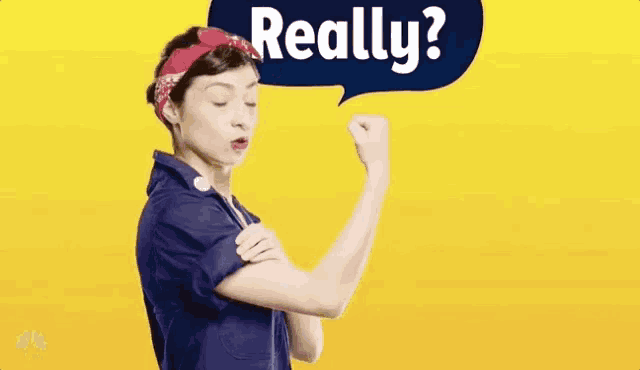 a woman is flexing her muscles with a speech bubble that says `` really '' .