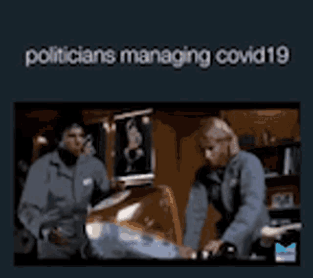 a couple of people standing next to each other in a room with the words politicians managing covid19 written on the bottom .