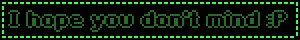 a computer screen says " i hope you don t mind "