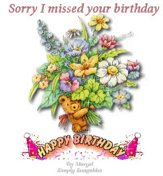 a birthday card with a teddy bear holding a bouquet of flowers and the words sorry i missed your birthday