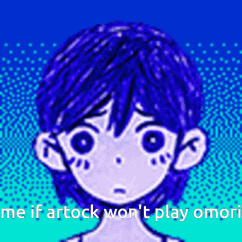 a drawing of a person with the words me if artock won 't play omori below it