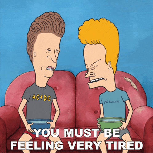 You Must Be Feeling Very Tired Butt-head GIF - You Must Be Feeling Very Tired Butt-head Beavis GIFs