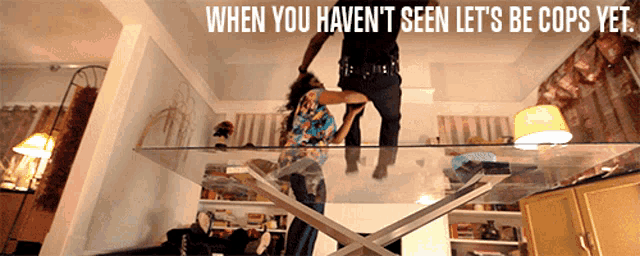a police officer standing over a woman with the words " when you haven 't seen let 's be cops yet " above them