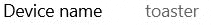 a white background with the words device name toaster written on it