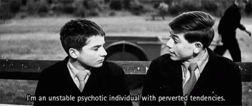 Im An Unstable Psychotic Individual Perverted Tendencies GIF - Im An Unstable Psychotic Individual Perverted Tendencies Pervert GIFs