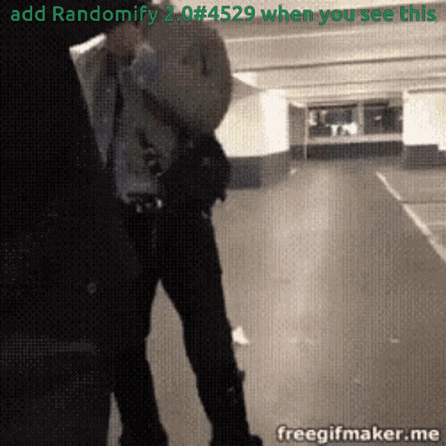 a man is standing in a parking garage with the words add randomify 2.0 # 4529 when you see this on the bottom