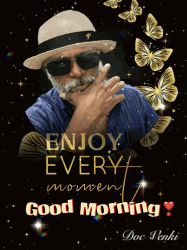 a man wearing a hat and sunglasses is surrounded by butterflies and the words enjoy every moment good morning