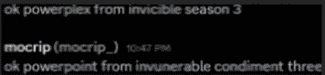 a black background with white text that says " ok powerplex from invincible season 3 "