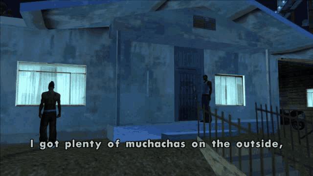 a screenshot of a video game that says i got plenty of muchacha on the outside