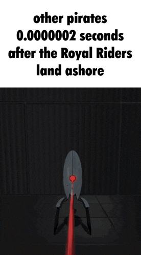 a picture of a robot with the words other pirates 0.0000002 seconds after the royal riders land ashore on it