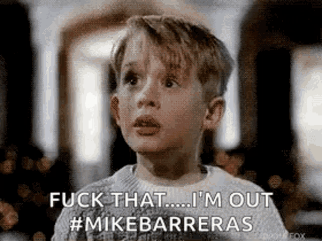 a young boy in a sweater is saying `` fuck that ... i 'm out # mikebarrieras '' .