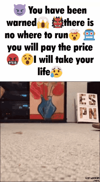 a gif that says you have been warned there is no where to run you will pay the price and i will take your life