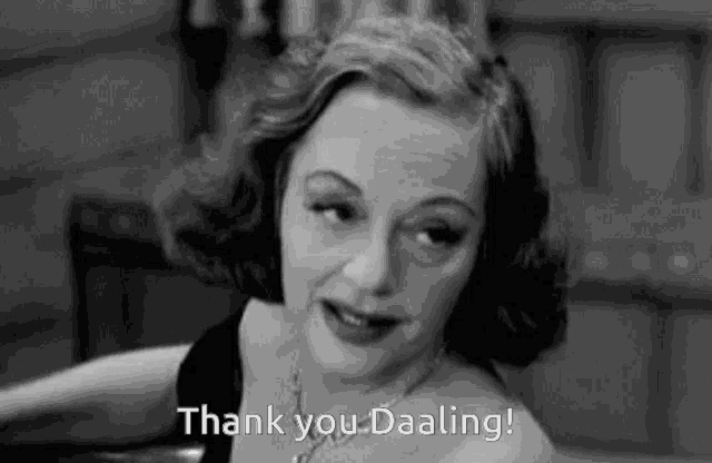 a woman in a black and white photo is saying `` thank you daaling '' .