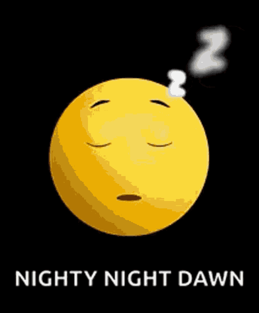 a sleeping smiley face with a smoke coming out of it and the words nighty night dawn below it .