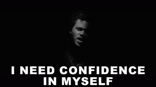 I Need Confidence In Myself Confidence GIF - I Need Confidence In Myself Confidence Self Confidence GIFs