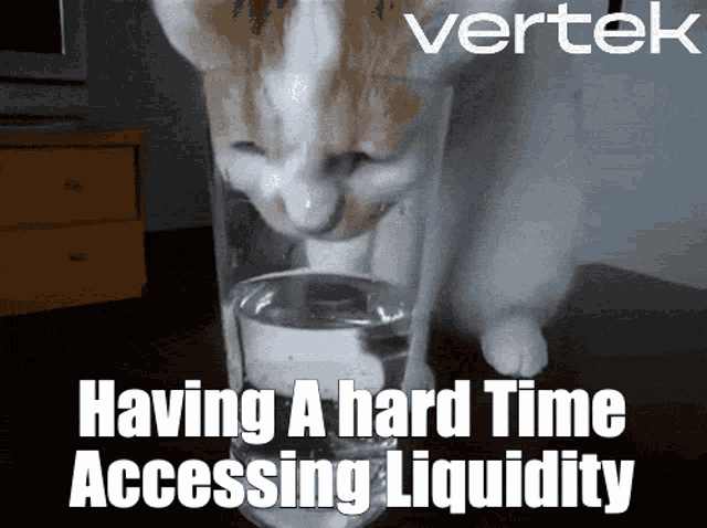 a cat drinking from a glass with the words vertek having a hard time accessing liquidity below it