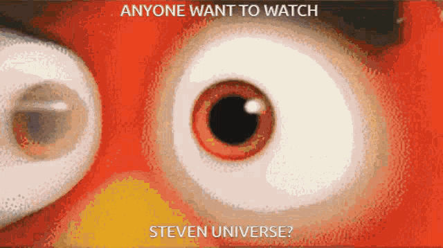 a close up of a cartoon character 's eyes with the words anyone want to watch steven universe