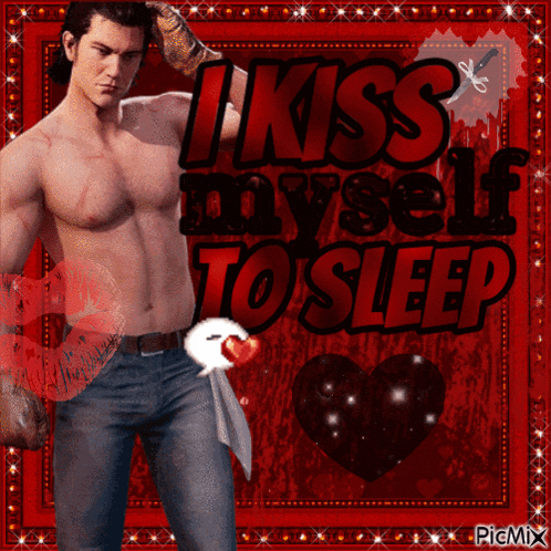 a picture of a shirtless man with the words " i kiss myself to sleep " on it
