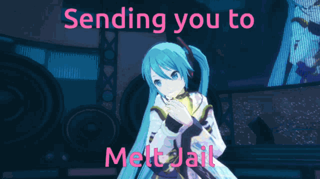 a picture of a girl with the words sending you to melt jail on it