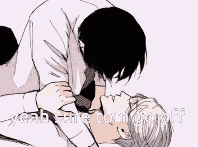 a drawing of two people kissing with the words yeah sure tom go off