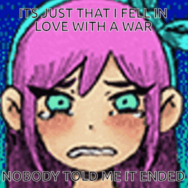 a drawing of a girl with pink hair crying with the caption " it 's just that i fell in love with a war