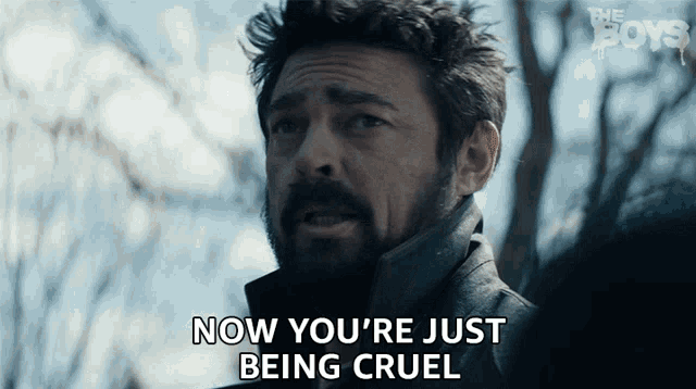 a man says " now you 're just being cruel "