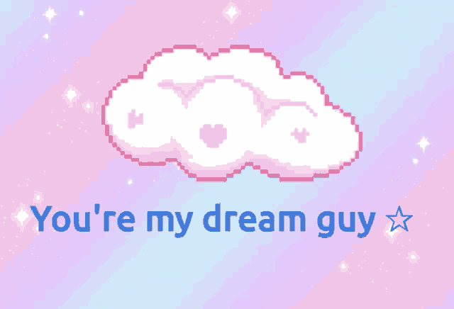 a pixel art cloud with the words you 're my dream guy