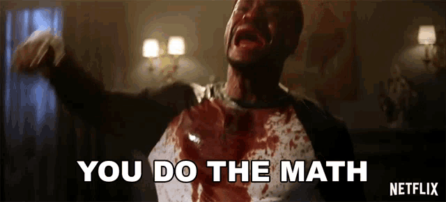 a man with blood on his shirt says you do the math netflix