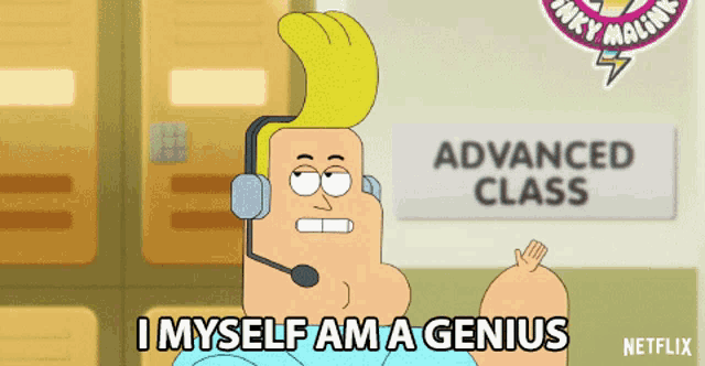 a cartoon character says i myself am a genius in front of a sign that says advanced class